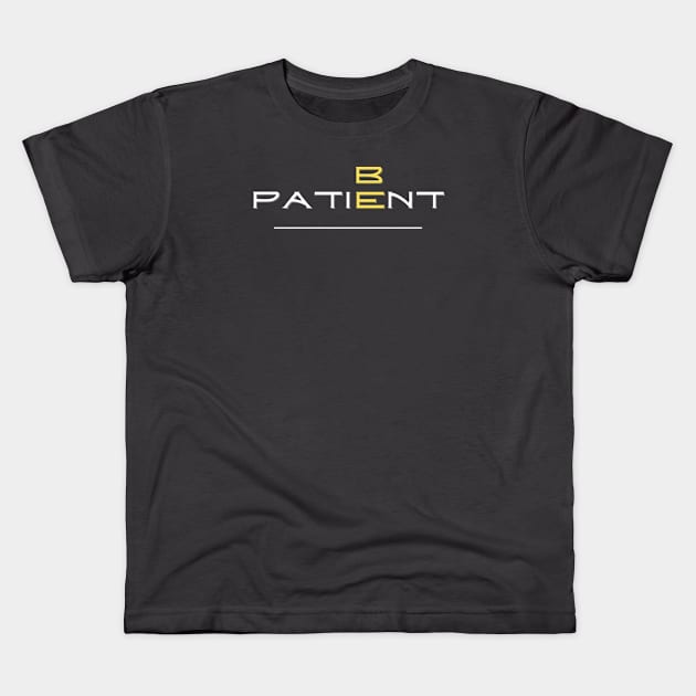 BE PATIENT Kids T-Shirt by Straight Up